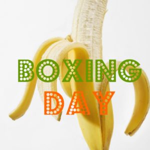 A peeled banana with text that says "boxing day.